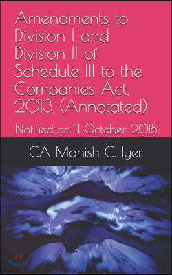 Amendments to Division I and Division II of Schedule III to the Companies Act, 2013 (Annotated): Notified on 11 October 2018
