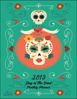 2019 Day of the Dead Monthly Planner: 12 Months Pretty Simple Calendar Planner - Get Organized. Get Focused. Take Action Today and Achieve Your Goals