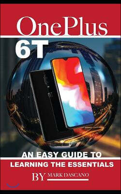 Independently Published Oneplus 6t: An Easy Guide to Learning the Essentials