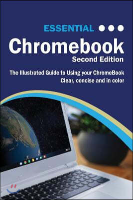 Essential ChromeBook: The Illustrated Guide to Using ChromeBook