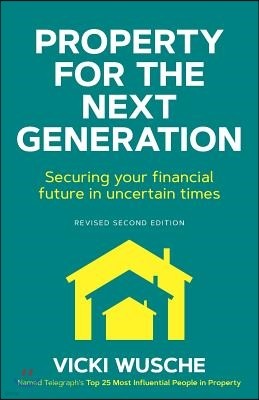 Property for the Next Generation: Securing Your Financial Future in Uncertain Times