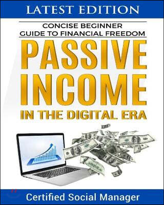 Concise Beginner Guide to Financial Freedom: Passive Income in the Digital Era: Affiliate Marketing, Blogging, Social Media, Entrepreneurship, Amazon