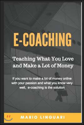 E-Coaching Teaching What You Love and Make a Lot of Money