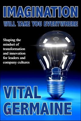 iMAGINATION WILL TAKE YOU EVERYWHERE: Shaping the mindset of transformation and innovation for leaders and cultures