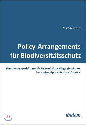 Policy Arrangements F?r Biodiversit?tsschutz. Handlungsspielr?ume F?r Dritte-Sektor-Organisationen Im Nationalpark Unteres Odertal