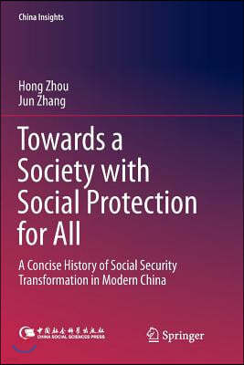 Towards a Society with Social Protection for All: A Concise History of Social Security Transformation in Modern China