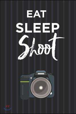 Eat Sleep Shoot Notebook: Fun Blank Lined Journal