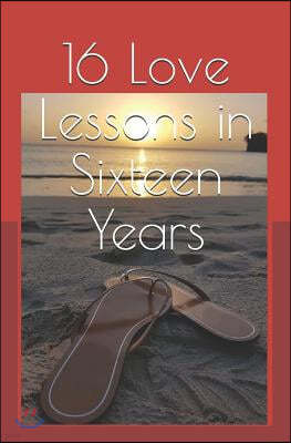 16 Love Lessons in Sixteen Years