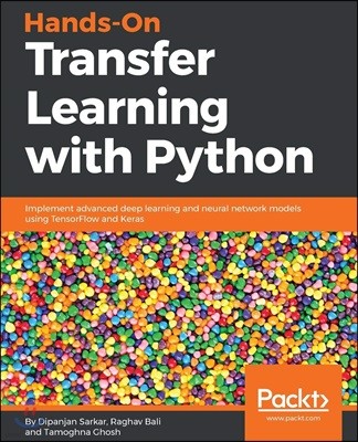 Hands-On Transfer Learning with Python: Implement advanced deep learning and neural network models using TensorFlow and Keras