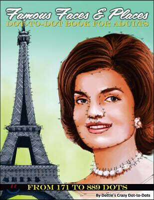 Famous Faces & Places Dot to Dot Book For Adults: From 171 to 889 Dots