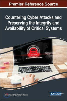 Countering Cyber Attacks and Preserving the Integrity and Availability of Critical Systems