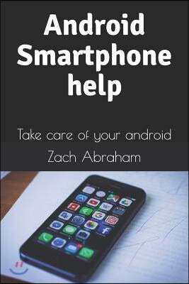Android Smartphone help: Take care of your android