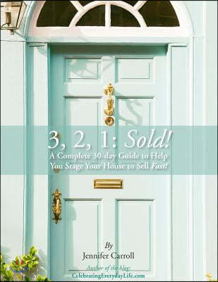 3,2,1: Sold!: A Complete 30-day Guide to Help You Stage Your House to Sell Fast!