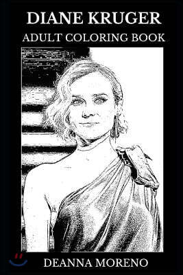 Diane Kruger Adult Coloring Book: Helen from Troy and Bridget from Inglourious Basterds Star, Sex Symbol and Cultural Icon Inspired Adult Coloring Boo