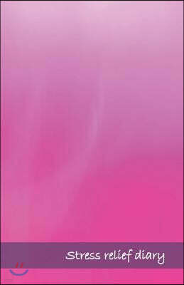 Stress Relief Diary: What Made You Mad? What Pissed You Off? Write It Down, So You Can Let It Go. Each Day, Take 5 Minutes to Let Off Steam