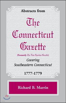 Abstracts from the Connecticut [formerly New London] Gazette covering Southeastern Connecticut, 1777-1779