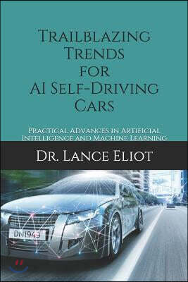Trailblazing Trends for AI Self-Driving Cars: Practical Advances in Artificial Intelligence and Machine Learning