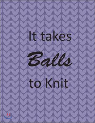 It Takes Balls to Knit: Knitter's Graph Paper 100 Pages 4:5 Ratio Knitting Paper 8.5 X 11