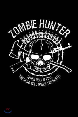 Independently Published Zombie Hunter When Hell Is Full the Dead Will Walk the Earth: This Is a Blank, Lined Journal That Makes a Perfect Funny Zombie Gift for Men or Women.