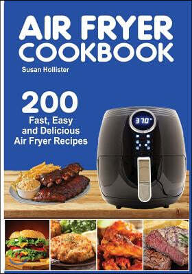 Air Fryer Cookbook: 200 Fast, Easy and Delicious Air Fryer Recipes