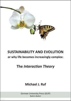 Sustainability and Evolution, or why life becomes increasingly complex: The Interaction Theory