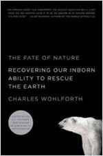 The Fate of Nature (Hardcover, 1st) - Recovering Our Inborn Ability to Rescue the Earth