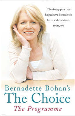 Bernadette Bohan's The Choice: The Programme: The simple health plan that saved Bernadette's life - and could help save yours too