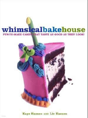 The Whimsical Bakehouse: Fun-To-Make Cakes That Taste as Good as They Look!