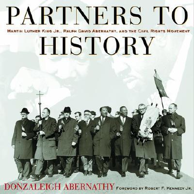 Partners to History: Martin Luther King Jr., Ralph David Abernathy, and the Civil Rights Movement