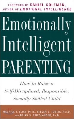 Emotionally Intelligent Parenting: How to Raise a Self-Disciplined, Responsible, Socially Skilled Child