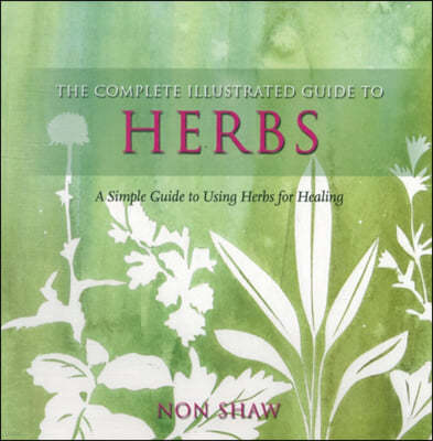 The Complete Illustrated Guide To - Herbs