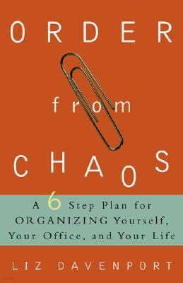 Order from Chaos: A Six-Step Plan for Organizing Yourself, Your Office, and Your Life