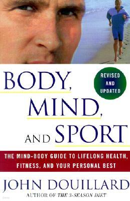 Body, Mind and Sport: The Mind-Body Guide to Lifelong Health, Fitness, and Your Personal Best