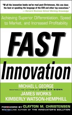 Fast Innovation: Achieving Superior Differentiation, Speed to Market, and Increased Profitability