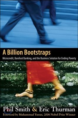 A Billion Bootstraps: Microcredit, Barefoot Banking, and The Business Solution for Ending Poverty