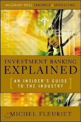 Investment Banking Explained: An Insider's Guide to the Indu