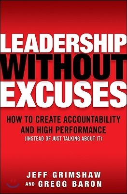 Leadership Without Excuses: How to Create Accountability and High-Performance (Instead of Just Talking About It)