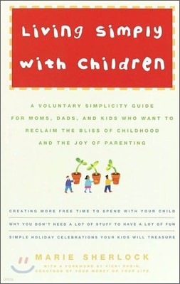 Living Simply with Children: A Voluntary Simplicity Guide for Moms, Dads, and Kids Who Want to Reclaim the Bliss of Childhood and the Joy of Parent