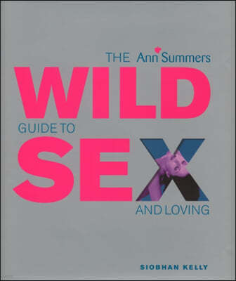 The Ann Summers Wild Guide To Sex And Loving