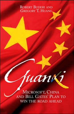 Guanxi (the Art of Relationships): Microsoft, China, and Bill Gates's Plan to Win the Road Ahead