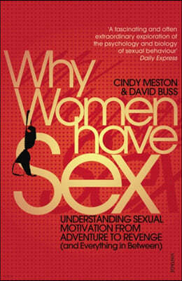 Why Women Have Sex: Understanding Sexual Motivation from Adventure to Revenge (and Everything in Between). by Cindy Meston and David Buss