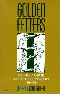 Golden Fetters: The Gold Standard and the Great Depression, 1919-1939