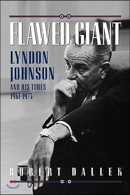 Flawed Giant: Lyndon Johnson and His Times 1961-1973