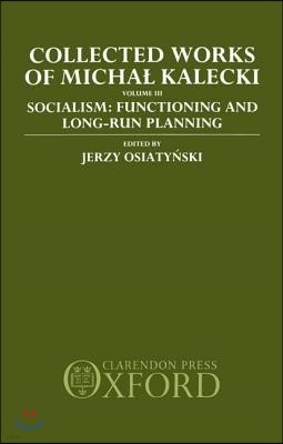 Collected Works of Michal Kalecki: Volume III. Socialism: Functioning and Long-Run Planning