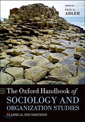 The Oxford Handbook of Sociology and Organization Studies: Classical Foundations