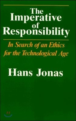 The Imperative of Responsibility: In Search of an Ethics for the Technological Age