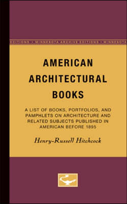 American Architectural Books: A List of Books, Portfolios, and Pamphlets on Architecture and Related Subjects Published in American Before 1895