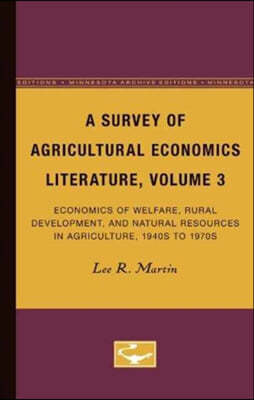 A Survey of Agricultural Economics Literature, Volume 3: Economics of Welfare, Rural Development, and Natural Resources in Agriculture, 1940s to 1970s