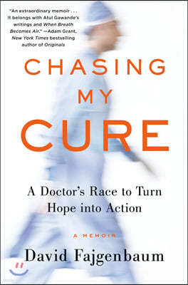Chasing My Cure: A Doctor's Race to Turn Hope Into Action; A Memoir