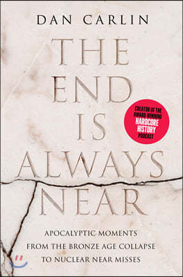 The End Is Always Near: Apocalyptic Moments, from the Bronze Age Collapse to Nuclear Near Misses